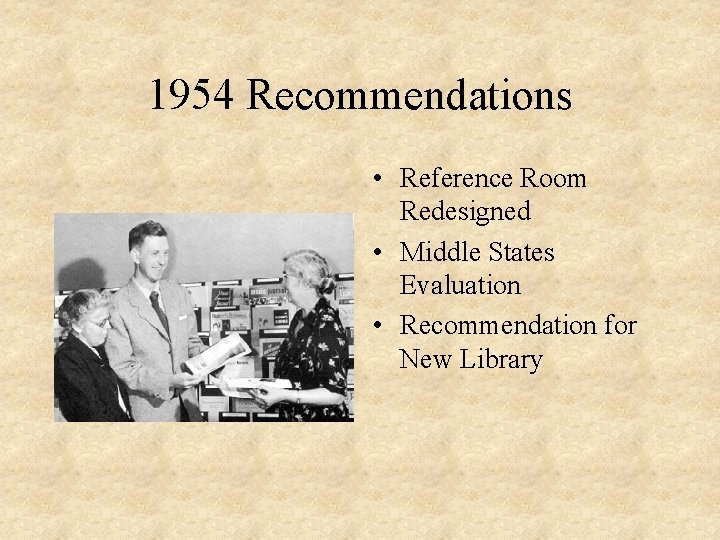 1954 Recommendations • Reference Room Redesigned • Middle States Evaluation • Recommendation for New