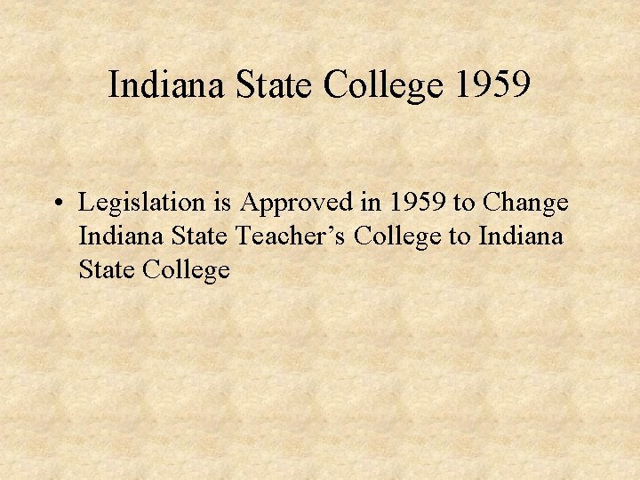 Indiana State College 1959 • Legislation is Approved in 1959 to Change Indiana State