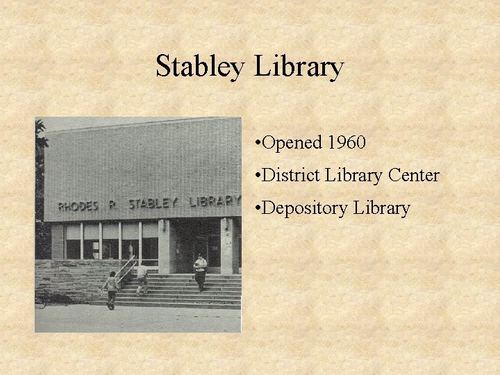 Stabley Library • Opened 1960 • District Library Center • Depository Library 