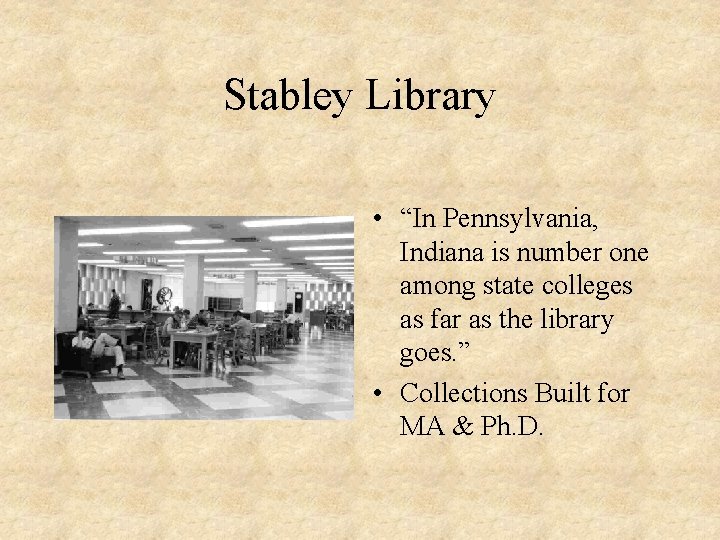 Stabley Library • “In Pennsylvania, Indiana is number one among state colleges as far