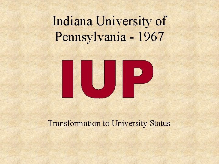 Indiana University of Pennsylvania - 1967 Transformation to University Status 