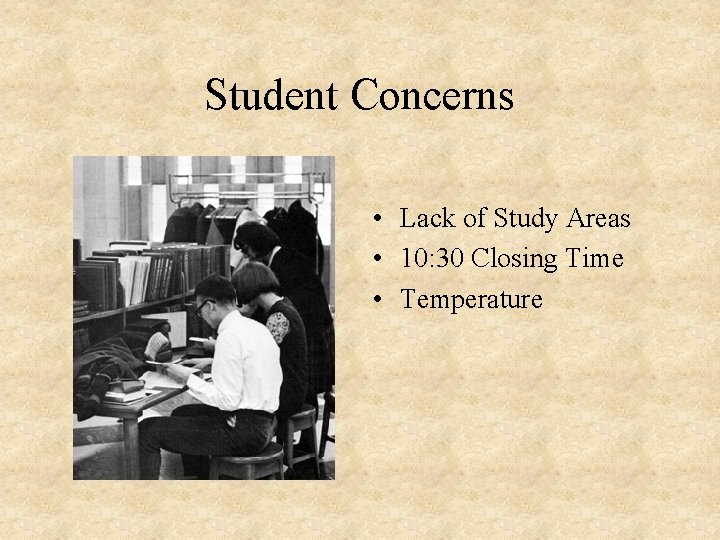 Student Concerns • Lack of Study Areas • 10: 30 Closing Time • Temperature