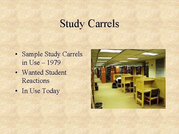 Study Carrels • Sample Study Carrels in Use – 1979 • Wanted Student Reactions