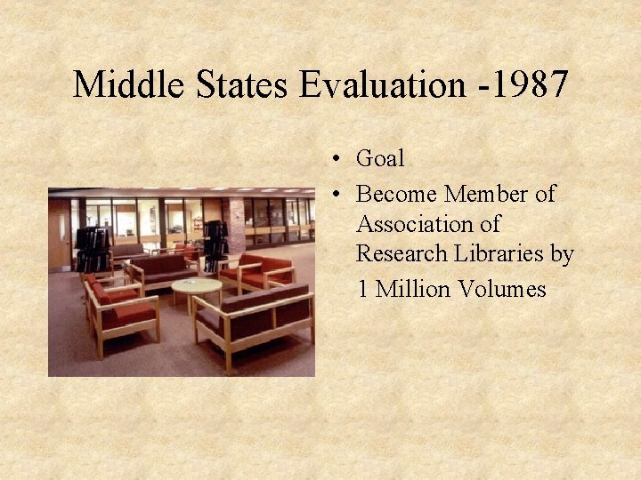 Middle States Evaluation -1987 • Goal • Become Member of Association of Research Libraries