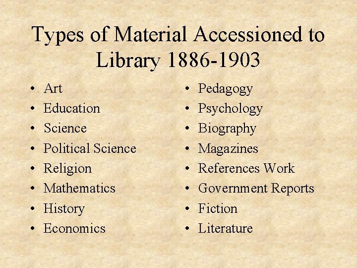 Types of Material Accessioned to Library 1886 -1903 • • Art Education Science Political