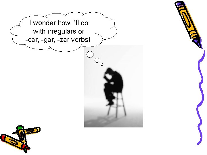 I wonder how I’ll do with irregulars or -car, -gar, -zar verbs! 