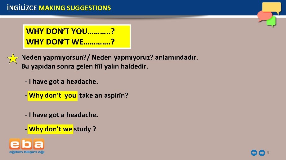 İNGİLİZCE MAKING SUGGESTIONS WHY DON’T YOU………. . ? WHY DON’T WE…………. ? Neden yapmıyorsun?