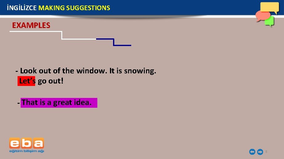 İNGİLİZCE MAKING SUGGESTIONS EXAMPLES - Look out of the window. It is snowing. Let’s