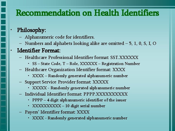 Recommendation on Health Identifiers • Philosophy: – Alphanumeric code for identifiers. – Numbers and