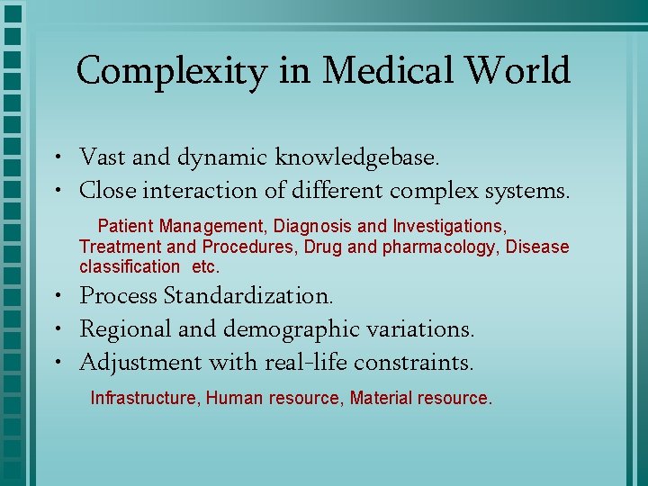 Complexity in Medical World • Vast and dynamic knowledgebase. • Close interaction of different