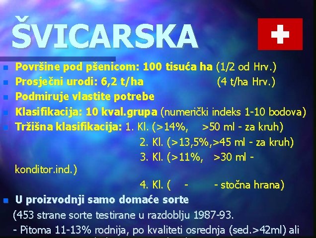 ŠVICARSKA Površine pod pšenicom: 100 tisuća ha (1/2 od Hrv. ) Prosječni urodi: 6,