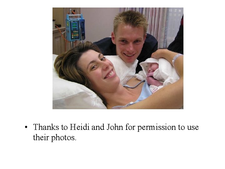  • Thanks to Heidi and John for permission to use their photos. 