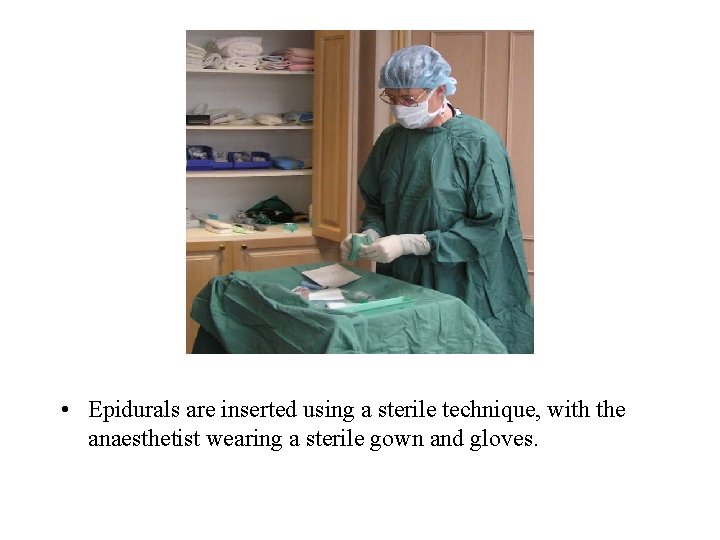  • Epidurals are inserted using a sterile technique, with the anaesthetist wearing a