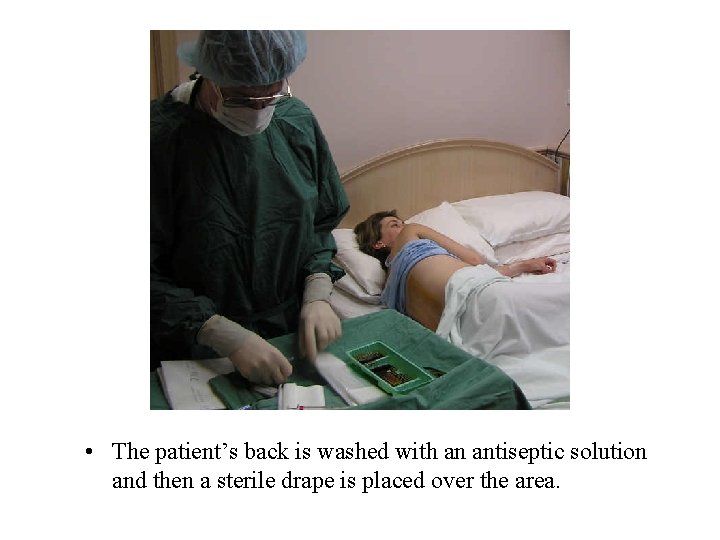  • The patient’s back is washed with an antiseptic solution and then a