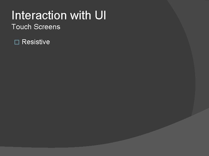 Interaction with UI Touch Screens � Resistive 