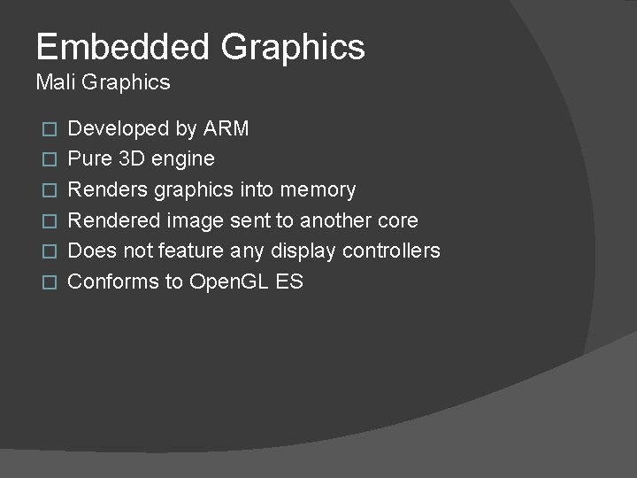 Embedded Graphics Mali Graphics � � � Developed by ARM Pure 3 D engine