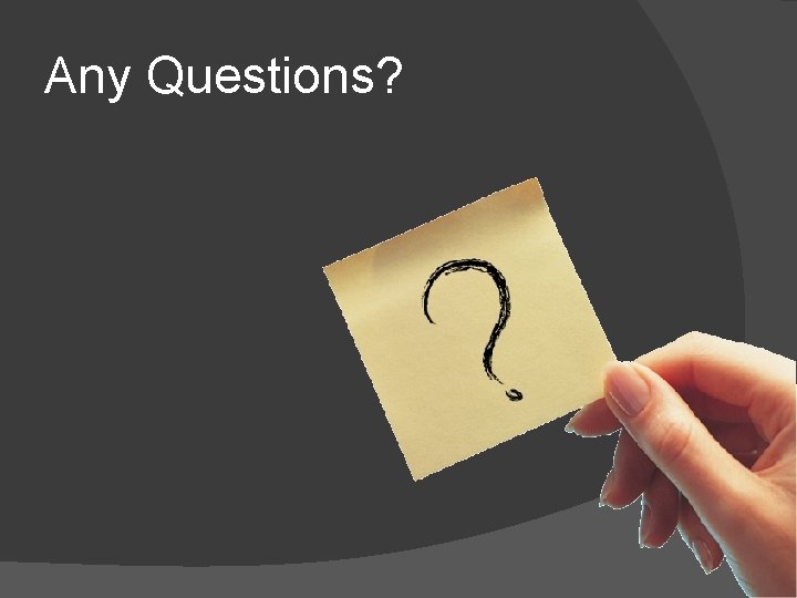 Any Questions? 