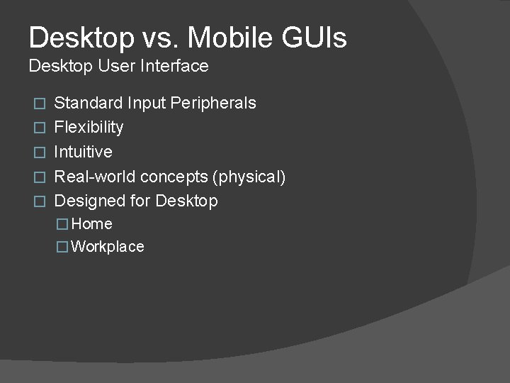 Desktop vs. Mobile GUIs Desktop User Interface � � � Standard Input Peripherals Flexibility