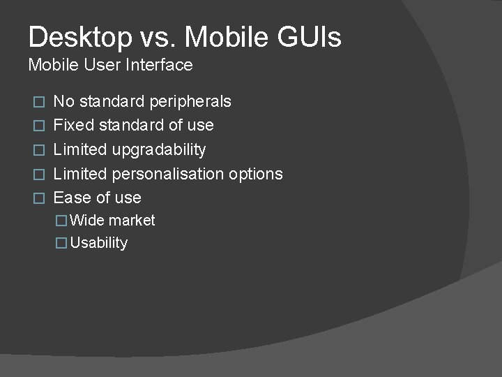 Desktop vs. Mobile GUIs Mobile User Interface � � � No standard peripherals Fixed