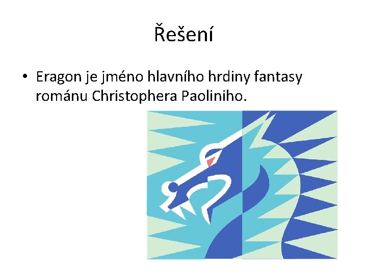 Řešení • Eragon je jméno hlavního hrdiny fantasy románu Christophera Paoliniho. 