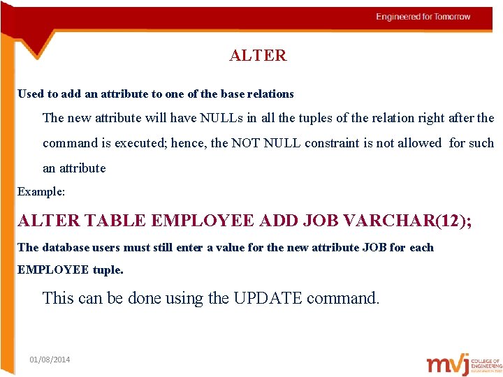 ALTER Used to add an attribute to one of the base relations The new