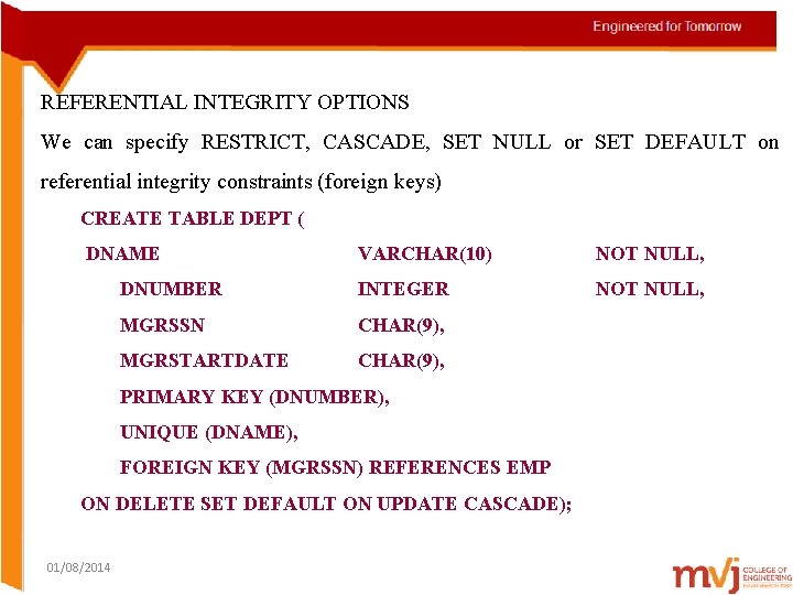 REFERENTIAL INTEGRITY OPTIONS We can specify RESTRICT, CASCADE, SET NULL or SET DEFAULT on