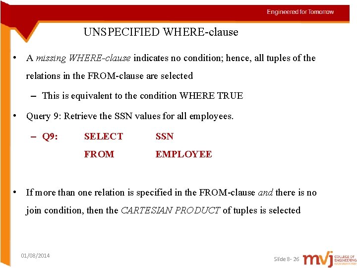 UNSPECIFIED WHERE-clause • A missing WHERE-clause indicates no condition; hence, all tuples of the