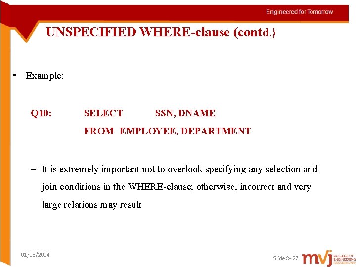 UNSPECIFIED WHERE-clause (contd. ) • Example: Q 10: SELECT SSN, DNAME FROM EMPLOYEE, DEPARTMENT