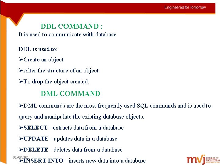 DDL COMMAND : It is used to communicate with database. DDL is used to: