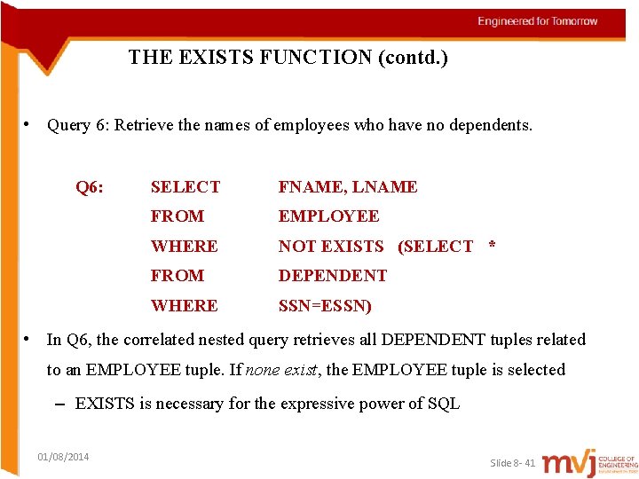 THE EXISTS FUNCTION (contd. ) • Query 6: Retrieve the names of employees who