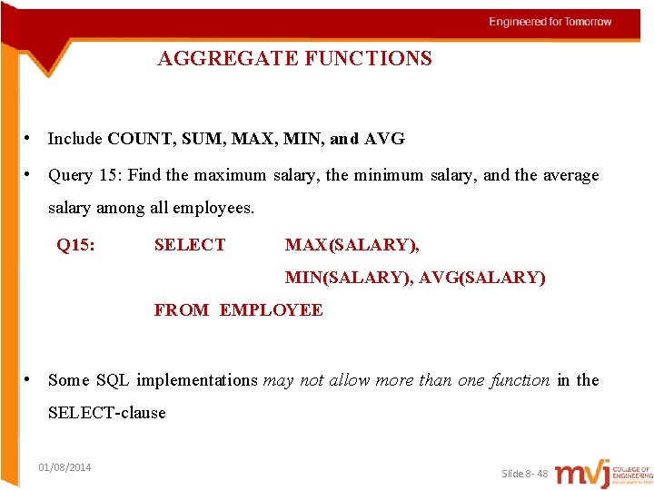AGGREGATE FUNCTIONS • Include COUNT, SUM, MAX, MIN, and AVG • Query 15: Find