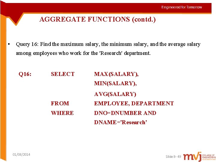 AGGREGATE FUNCTIONS (contd. ) • Query 16: Find the maximum salary, the minimum salary,