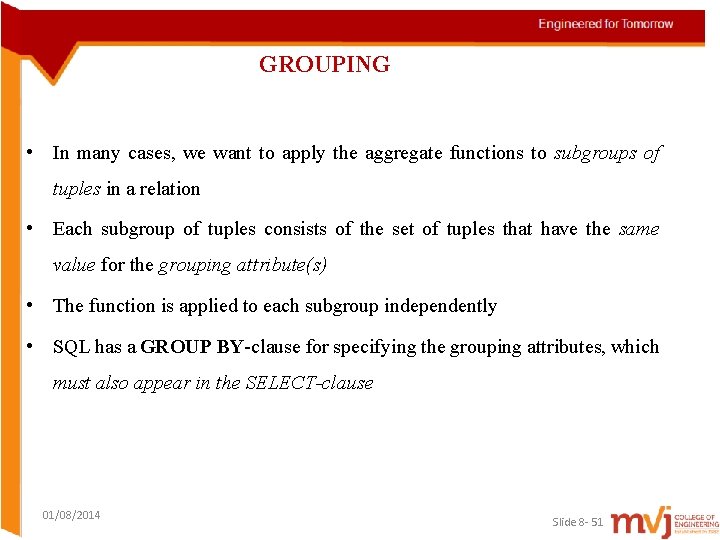 GROUPING • In many cases, we want to apply the aggregate functions to subgroups
