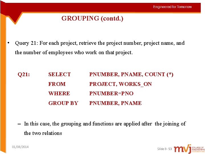 GROUPING (contd. ) • Query 21: For each project, retrieve the project number, project