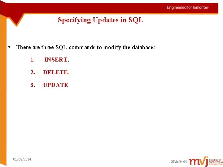 Specifying Updates in SQL • There are three SQL commands to modify the database: