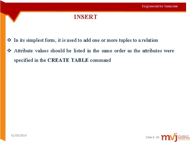 INSERT v In its simplest form, it is used to add one or more