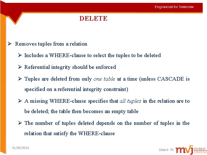 DELETE Ø Removes tuples from a relation Ø Includes a WHERE-clause to select the
