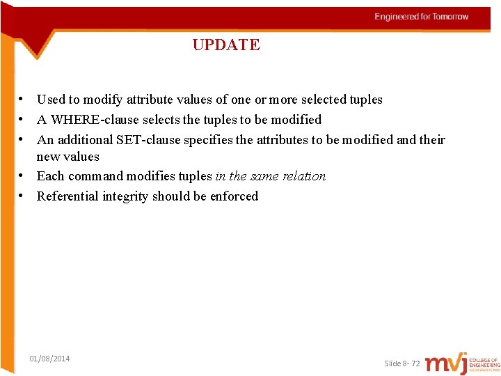 UPDATE • Used to modify attribute values of one or more selected tuples •