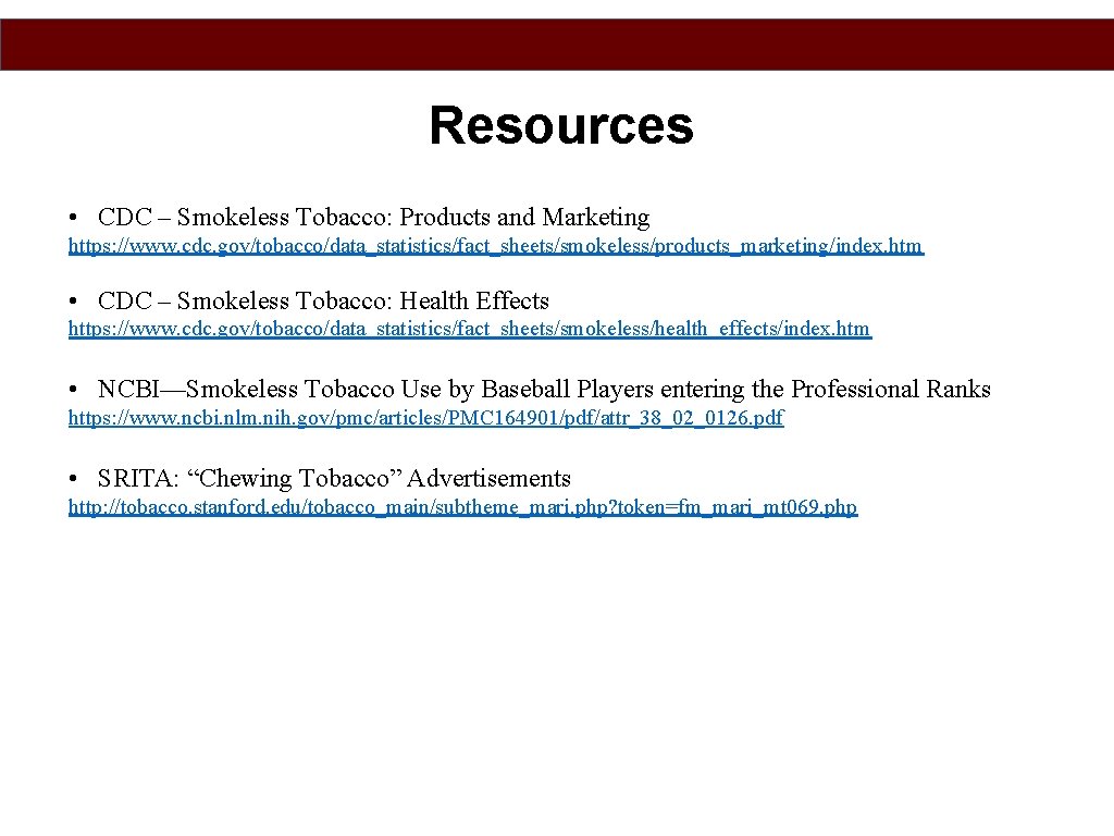 Resources • CDC – Smokeless Tobacco: Products and Marketing https: //www. cdc. gov/tobacco/data_statistics/fact_sheets/smokeless/products_marketing/index. htm