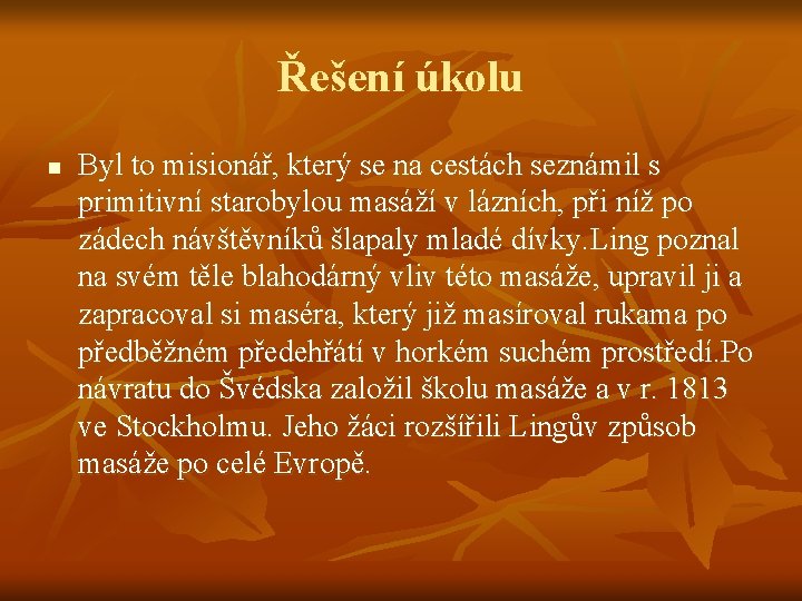 Řešení úkolu n Byl to misionář, který se na cestách seznámil s primitivní starobylou