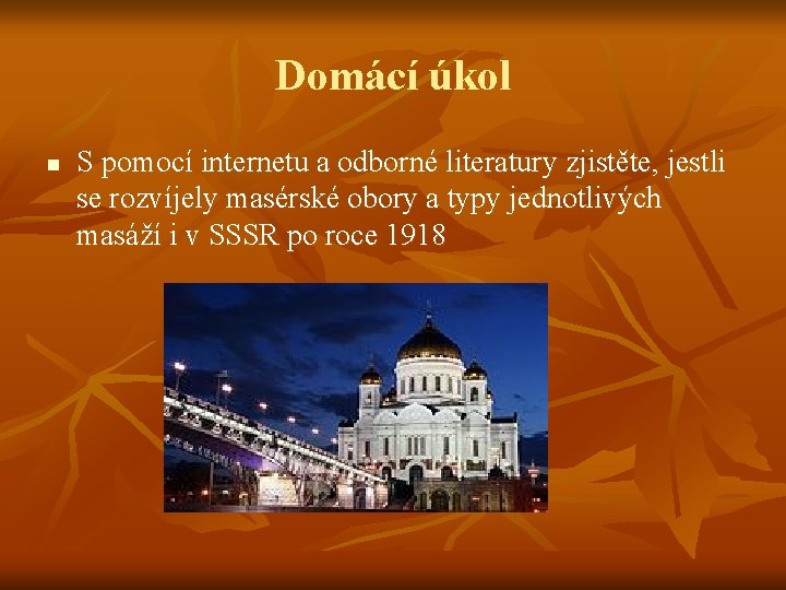 Domácí úkol n S pomocí internetu a odborné literatury zjistěte, jestli se rozvíjely masérské