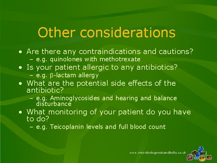 Other considerations • Are there any contraindications and cautions? – e. g. quinolones with