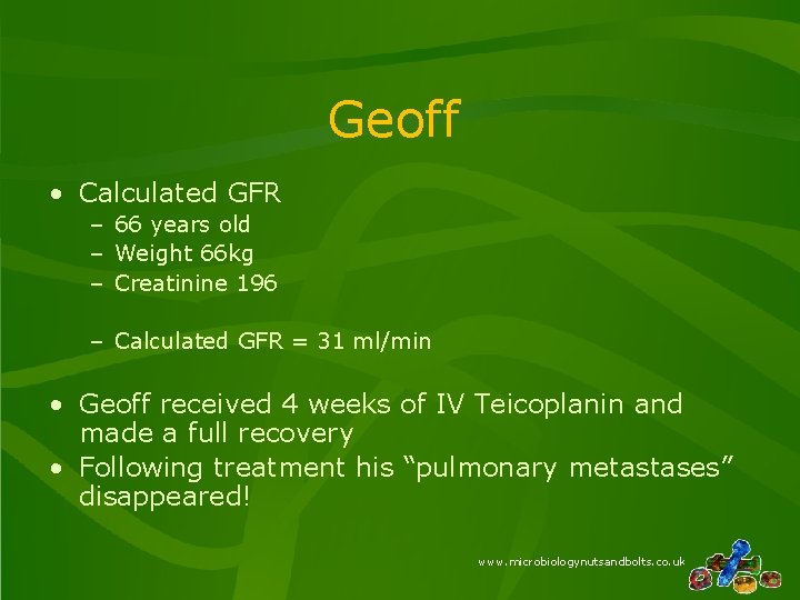 Geoff • Calculated GFR – 66 years old – Weight 66 kg – Creatinine