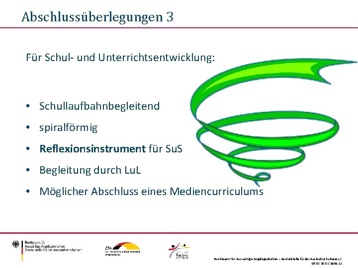 Abschlussüberlegungen 3 Für Schul- und Unterrichtsentwicklung: • Schullaufbahnbegleitend • spiralförmig • Reflexionsinstrument für Su.