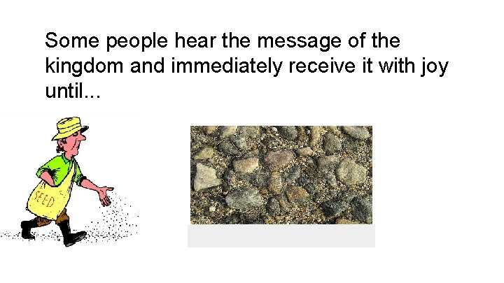 Some people hear the message of the kingdom and immediately receive it with joy