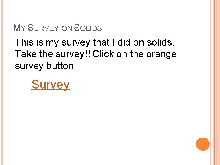 MY SURVEY ON SOLIDS This is my survey that I did on solids. Take