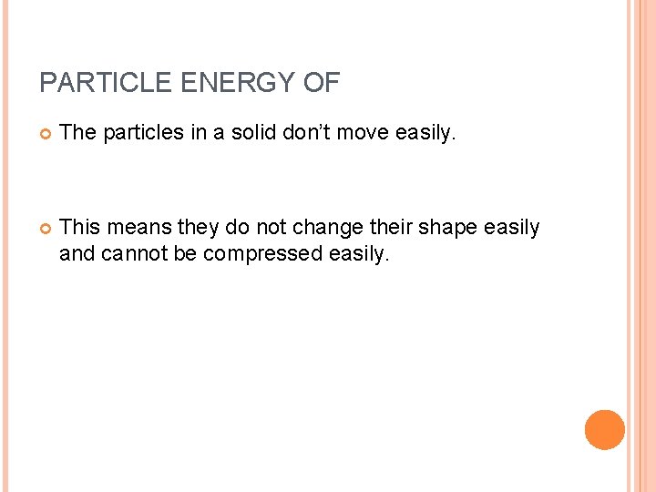 PARTICLE ENERGY OF The particles in a solid don’t move easily. This means they