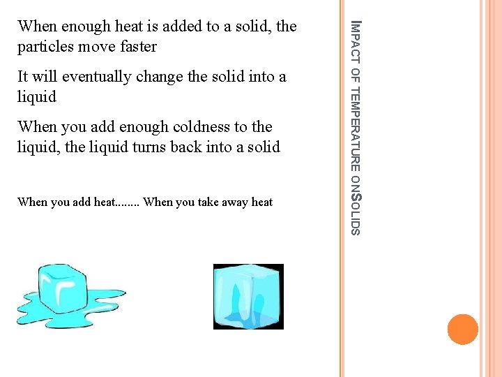 It will eventually change the solid into a liquid When you add enough coldness