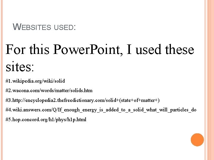 WEBSITES USED: For this Power. Point, I used these sites: #1. wikipedia. org/wiki/solid #2.