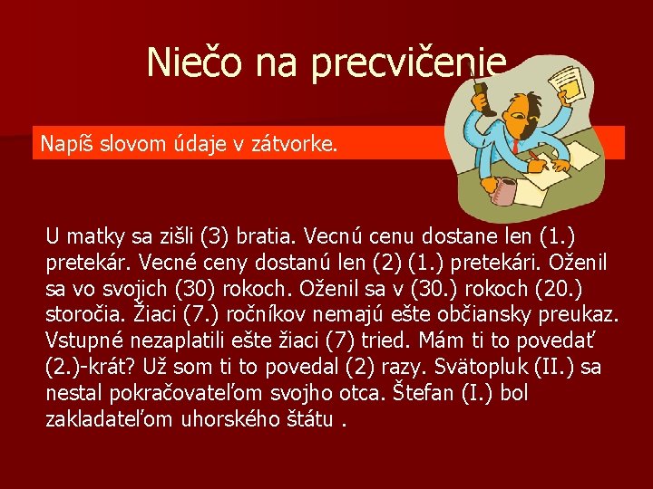 Niečo na precvičenie Napíš slovom údaje v zátvorke. U matky sa zišli (3) bratia. Niečo na precvičenie Napíš slovom údaje v zátvorke. U matky sa zišli (3) bratia.